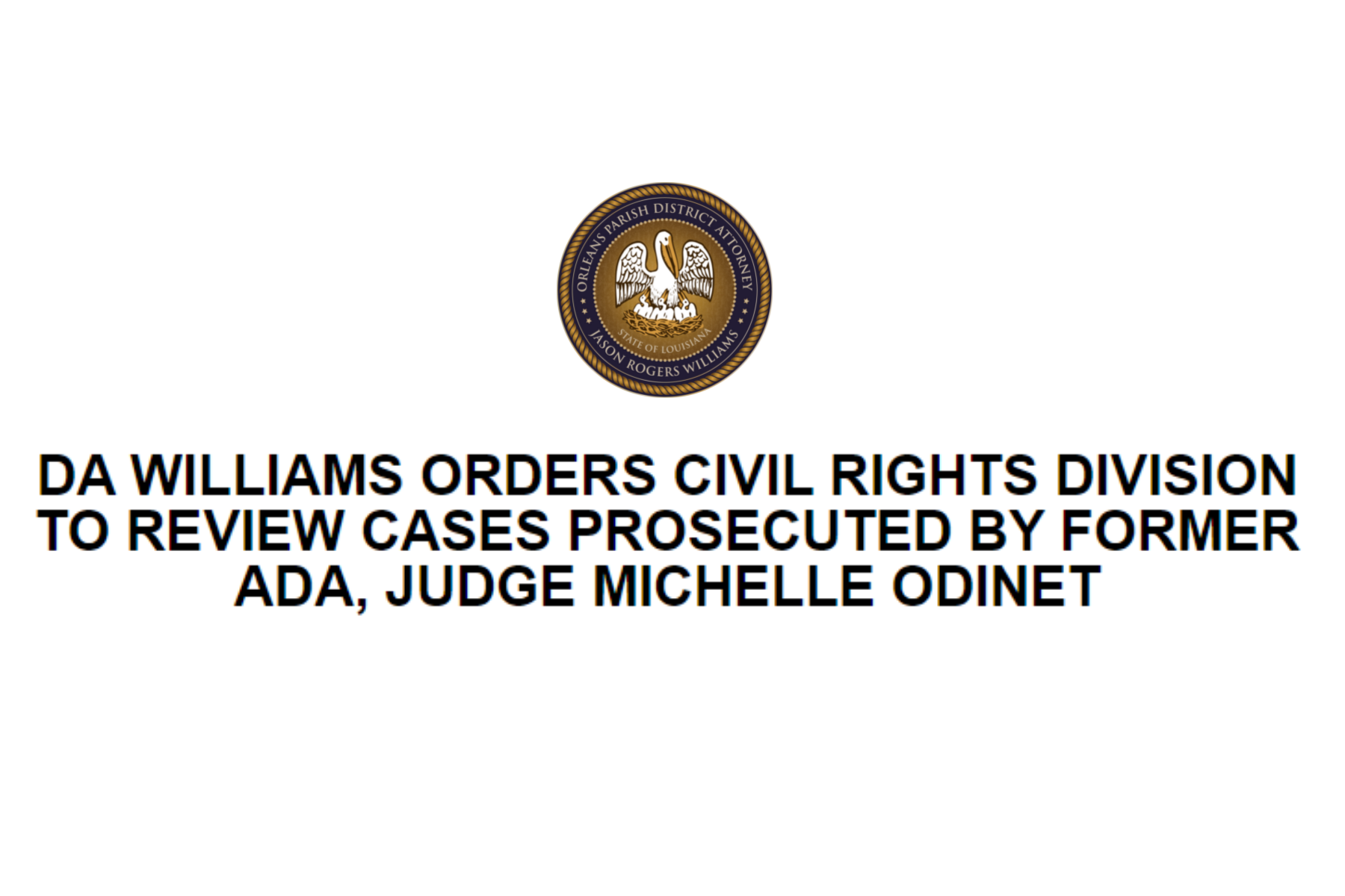 DA WILLIAMS ORDERS CIVIL RIGHTS DIVISION TO REVIEW CASES PROSECUTED BY FORMER ADA, JUDGE MICHELLE ODINET