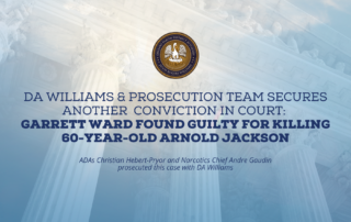 DA Williams, Prosecution Team Secures Another Conviction In Court: Garrett Ward Found Guilty For Murder Of 60-Year-Old Arnold Jackson