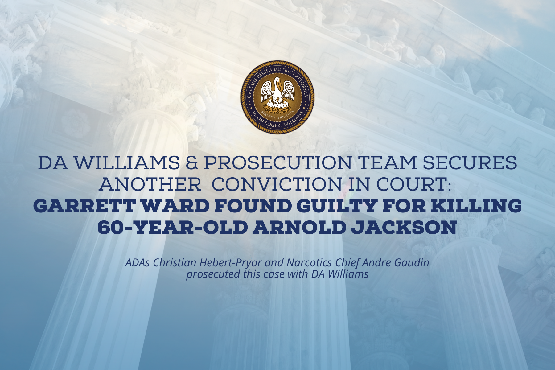 DA Williams, Prosecution Team Secures Another Conviction In Court: Garrett Ward Found Guilty For Murder Of 60-Year-Old Arnold Jackson